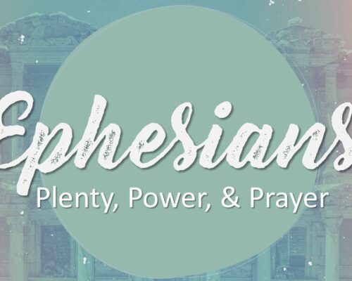 Ephesians—Plenty, Power, and Prayer