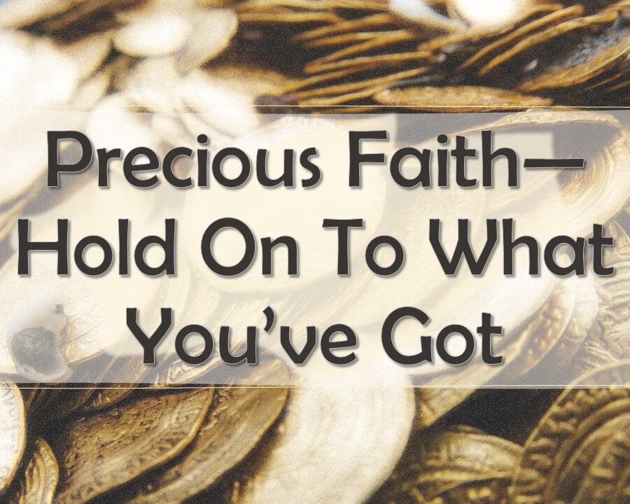 Precious Faith—Hold on to What You’ve Got