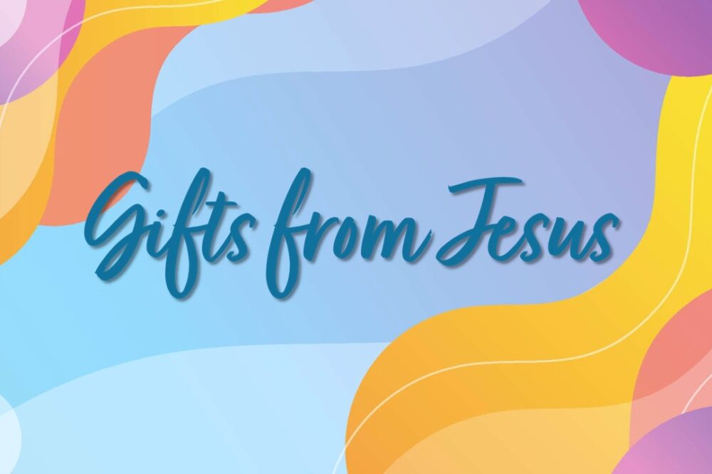 Gifts from Jesus