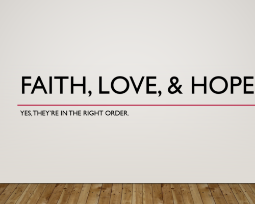 Faith, Love & Hope – Yes, they’re in the right order
