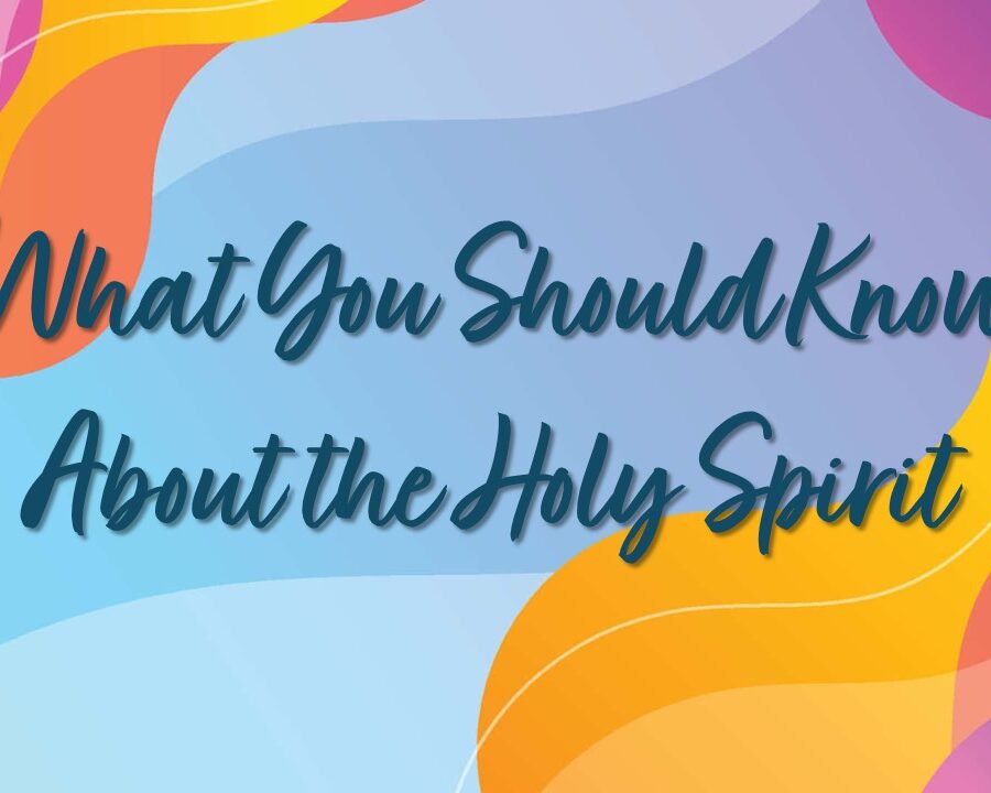 What You Should Know About the Holy Spirit—II