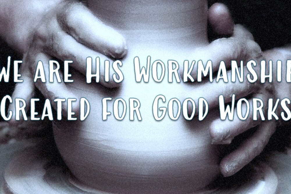 His Workmanship Created for Good Works