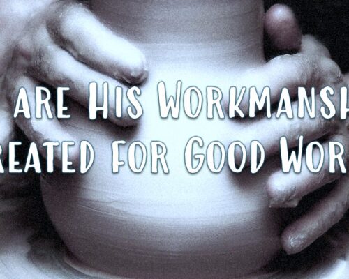 His Workmanship Created for Good Works