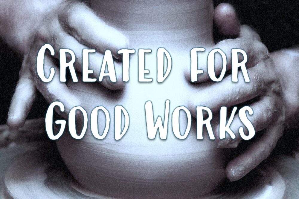 Created for Good Works