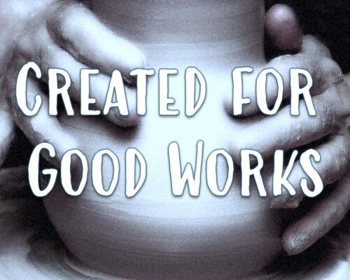 Created for Good Works