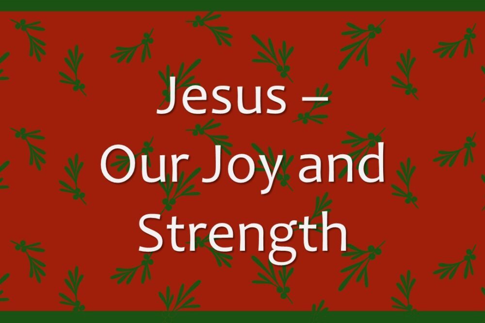 Jesus, Our Joy and Strength