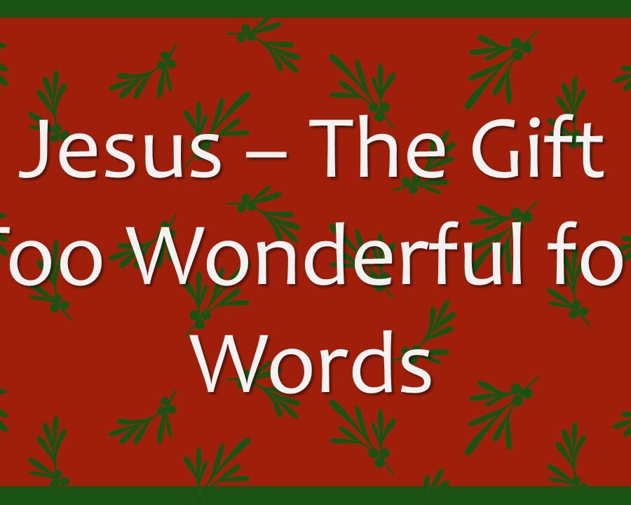 Jesus—The Gift Too Wonderful for Words Jesus—The Gift Too Wonderful for Words