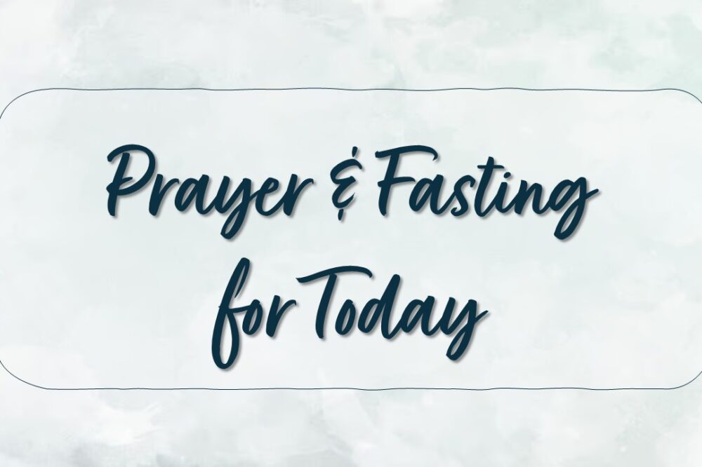 Prayer & Fasting for Today