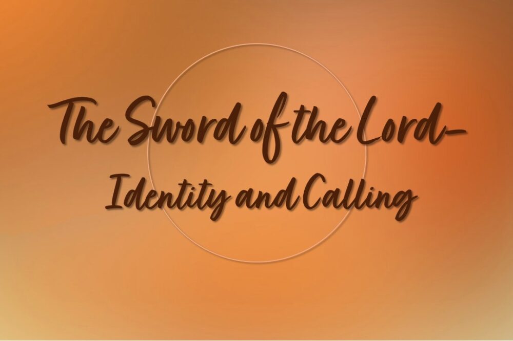 The Sword of the Lord (Identity and Calling)