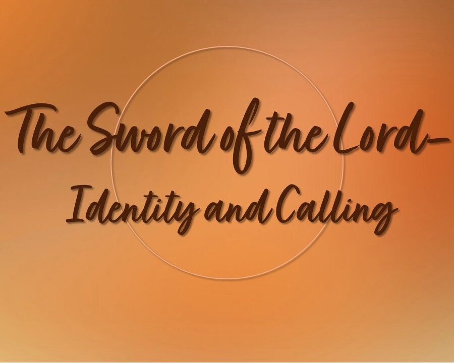 The Sword of the Lord (Identity and Calling) The Sword of the Lord (Identity and Calling)