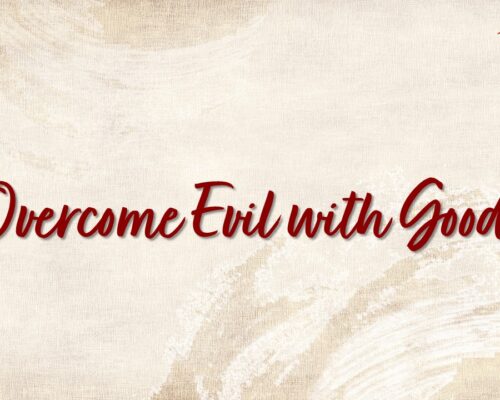 Overcome Evil with Good Overcome Evil with Good